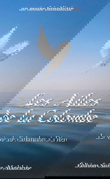 Les ailes de la colombe : la voie de l'abandon à Dieu
