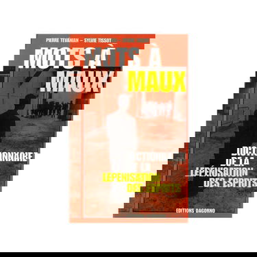 Mots à maux : dictionnaire de la lepénisation des esprits