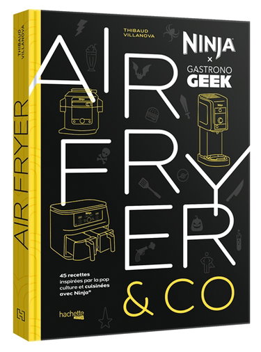 Airfryer & Co : Ninja x  Gastronogeek : 45 recettes inspirées par la pop culture et cuisinées avec Ninja