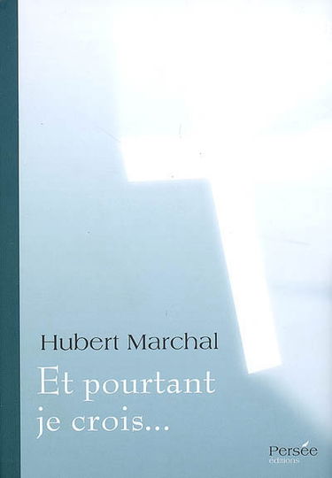 Et pourtant je crois... : témoignage et libres propos d'un catholique de la base