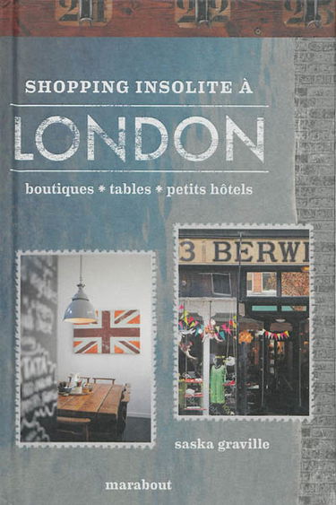 Shopping insolite à London : 200 adresses inédites et secrètes : boutiques, tables, petits hôtels