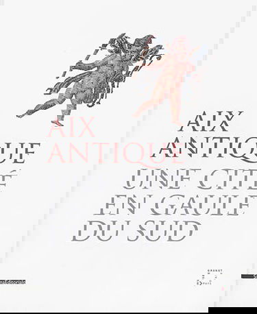 Aix antique : une cité en Gaule du Sud