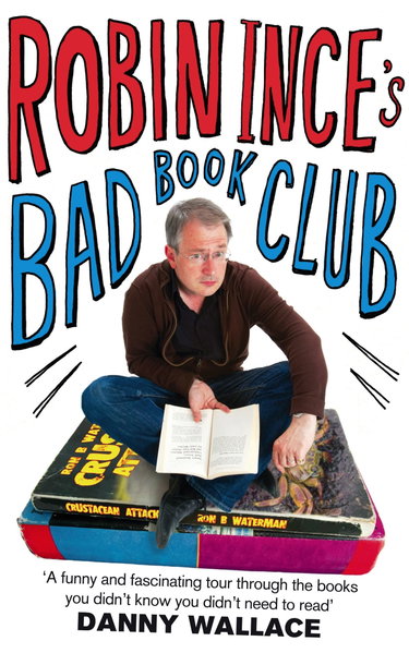 Couverture de Robin Ince's Bad Book Club: One man's quest to uncover the books that taste forgot