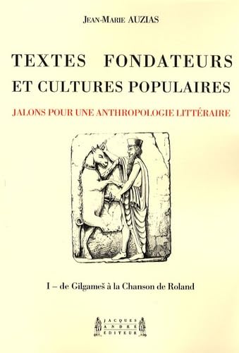 Textes fondateurs et cultures populaires: Volume 1, De Gilgames à la Chanson de Roland