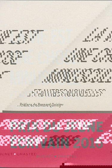 La vie est une chose minuscule : et autres nouvelles : prix du jeune écrivain 2016