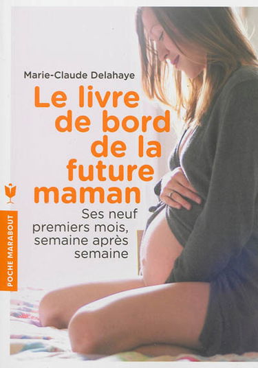Le livre de bord de la future maman : ses neuf premiers mois, semaine après semaine