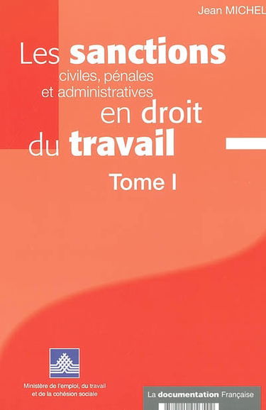 Les sanctions civiles, pénales, et administratives en droit du travail. Vol. 1