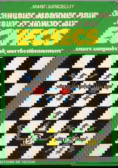 Techniques modernes pour jouer et vaincre aux échecs : cours complet de perfectionnement