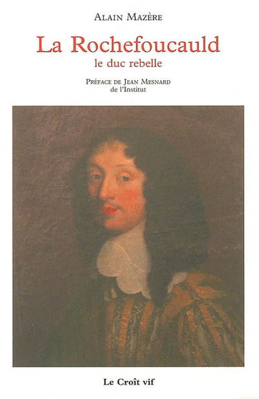 La Rochefoucauld : le duc rebelle