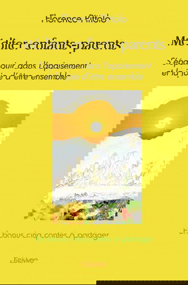 Méditer enfants parents : S'épanouir dans l'apaisement et la joie d'être ensemble En bonus cinq contes à partager