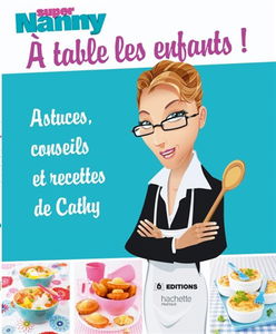 Super Nanny : à table les enfants ! : astuces, conseils et recettes de Cathy