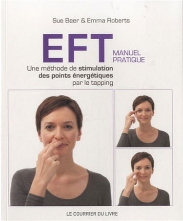 EFT : manuel pratique : une méthode de stimulation des points énergétiques par le tapping