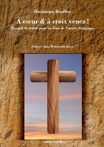A coeur & à croix venez ! : recueil de textes pour les fêtes de l'année liturgique