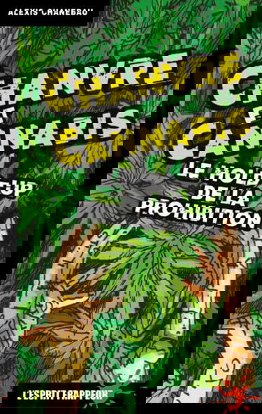 Chanvre et cannabis: Le hold-up de la prohibition