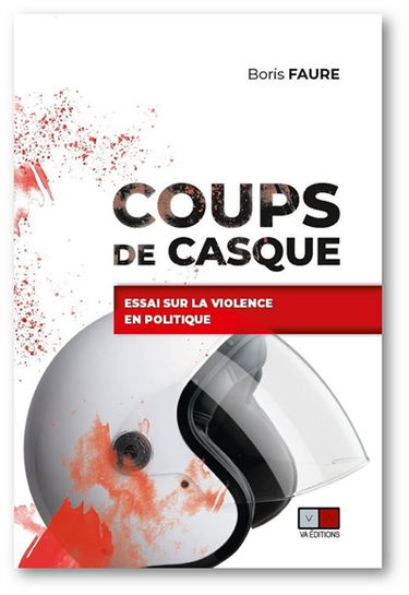 Coups de casque : essai sur la violence en politique