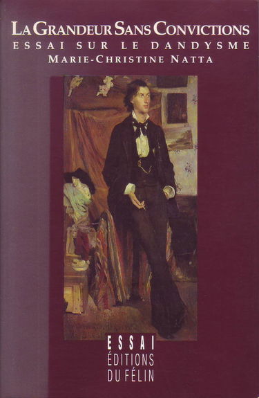 La Grandeur sans convictions : essai sur le dandysme