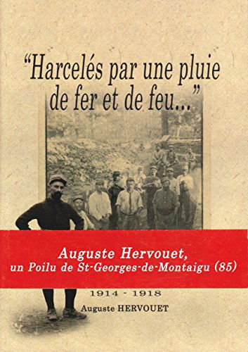 HARCELÉS PAR UNE PLUIE DE FER ET DE FEU...(1914-1918)