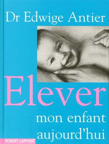 Élever mon enfant aujourd'hui