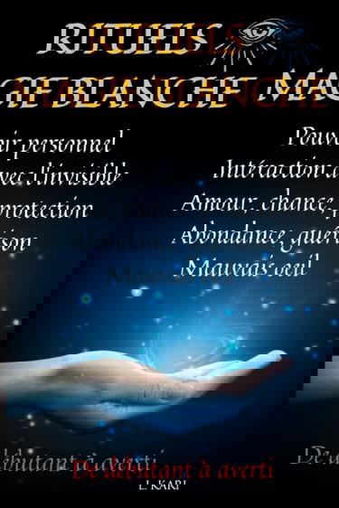 RITUELS MAGIE BLANCHE: magie blanche rituel - magie blanche livre - magie blanche protection - magie blanche amour - grimoires et rituels magiques ... - guerisseur magnetiseur - sorcellerie livre