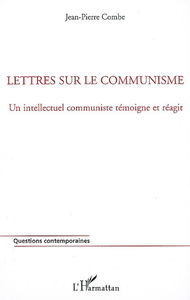 Lettres sur le communisme : un intellectuel communiste témoigne et réagit