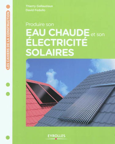 Produire son eau chaude et son électricité solaires : les capteurs solaires pour l'habitat individuel