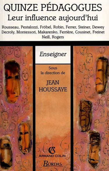 Quinze pédagogues, leur influence aujourd'hui : Rousseau, Pestalozzi, Fröbel, Robin, Ferrer, Steiner, Dewey...