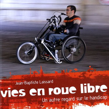 Vies en roue libre: Un autre regard sur le handicap