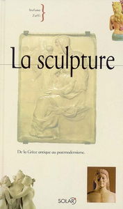 La sculpture : de la Grèce antique au postmodernisme