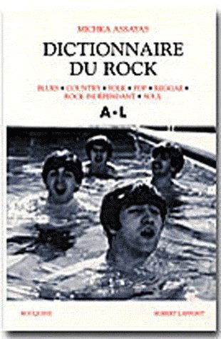 Dictionnaire du rock : blues, country, folk, pop, reggae, rock indépendant, soul. Vol. 1. A-L