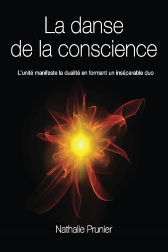 LA DANSE DE LA CONSCIENCE: L’unité manifeste la dualité pour former un inséparable duo