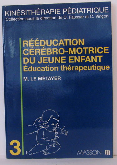 Reeducation Cerebro Motrice Du Jeune Enfant. Education Therapeutique