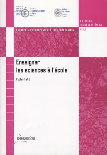 Enseigner les sciences à l'école Cycles 1 et 2: Documents d'accompagnement des programmes