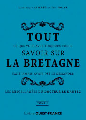 Couverture de Tout ce que vous avez toujours voulu savoir sur la Bretagne sans jamais avoir osé le demander : les miscellanées du docteur Le Dantec. Vol. 2