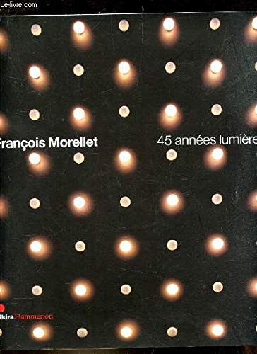 Couverture de FRANCOIS MORELLET: 45 ANNEES LUMIERE (Francois Morellet: 45 Light Years)