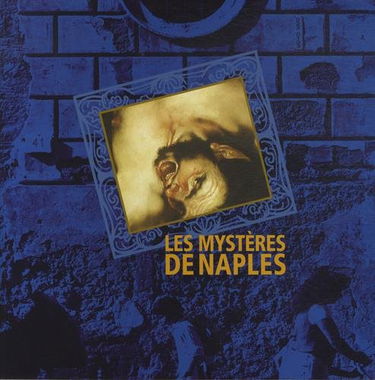 Les mystères de Naples: Sublime et triviale : la peinture napolitaine