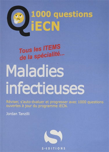 Maladies infectieuses : tous les items de la spécialité... : réviser, s'auto-évaluer et progresser avec 1.000 questions ouvertes à jour du programme iECN