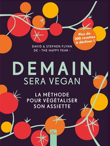 Demain sera vegan : la méthode pour végétaliser son assiette : plus de 200 recettes à décliner !