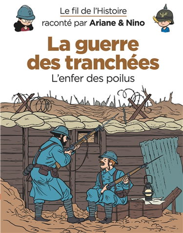 Le fil de l'histoire raconté par Ariane & Nino. Vol. 4. La guerre des tranchées : l'enfer des poilus
