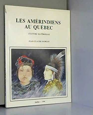 Les Amérindiens au Québec: Culture materielle