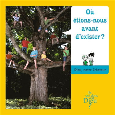 Où étions-nous avant d'exister ? : Dieu, notre créateur