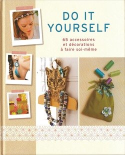 Couverture de Do it yourself: Un album de 65 créations pour un total look personnalisé et décorer sa maison