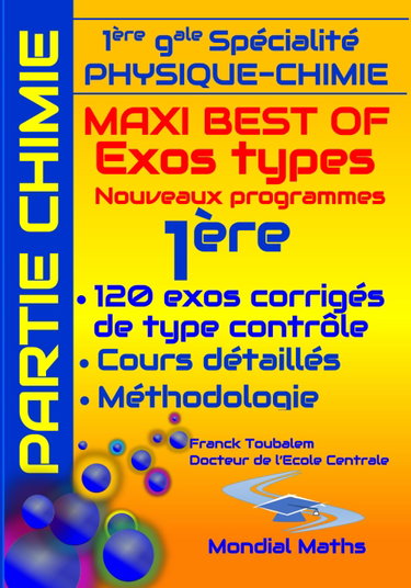 Couverture de Première Générale (Spécialité Physique Chimie) ; Maxi best of Exos types. Exercices corrigés type "contrôle". Partie CHIMIE.: Cours détaillés et ... et rédigés pour préparer les contrôles.