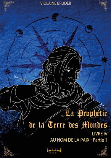 La prophétie de la terre des mondes : Tome 4 : Au nom de la paix