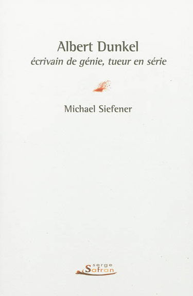 Albert Dunkel : écrivain de génie, tueur en série