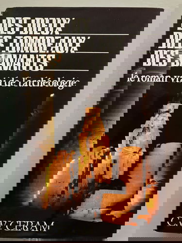 Des Dieux, des tombeaux, des savants: Le roman vrai de l'archéologie