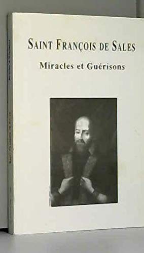 Saint François de Sales : Tirés du procès de la canonisation du saint et de l'histoire de sa vie par divers auteurs contemporains