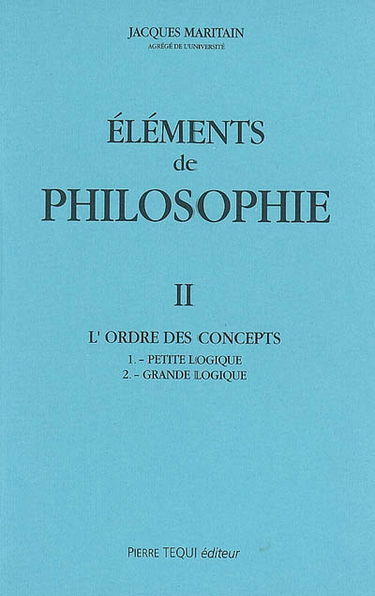 Eléments de philosophie. Vol. 2. L'ordre des concepts