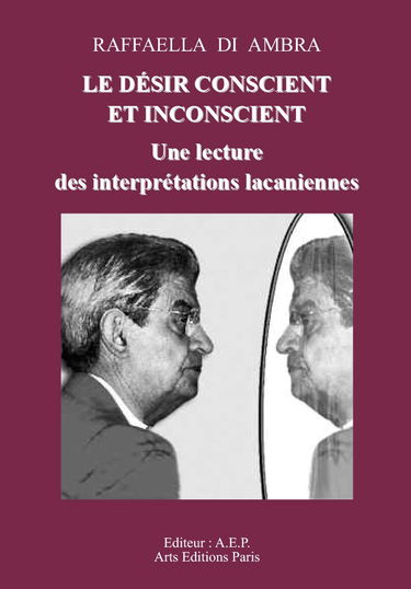 Le désir conscient et inconscient : Une lecture des interprétations lacaniennes