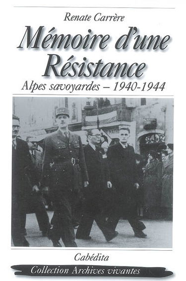 Mémoire d'une Résistance : Alpes savoyardes, 1940-1944