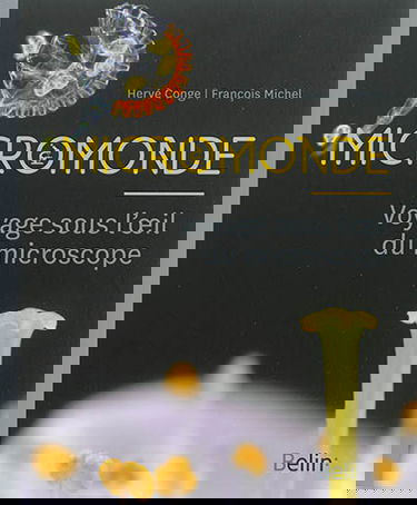 Micromonde : voyage sous l'oeil du microscope